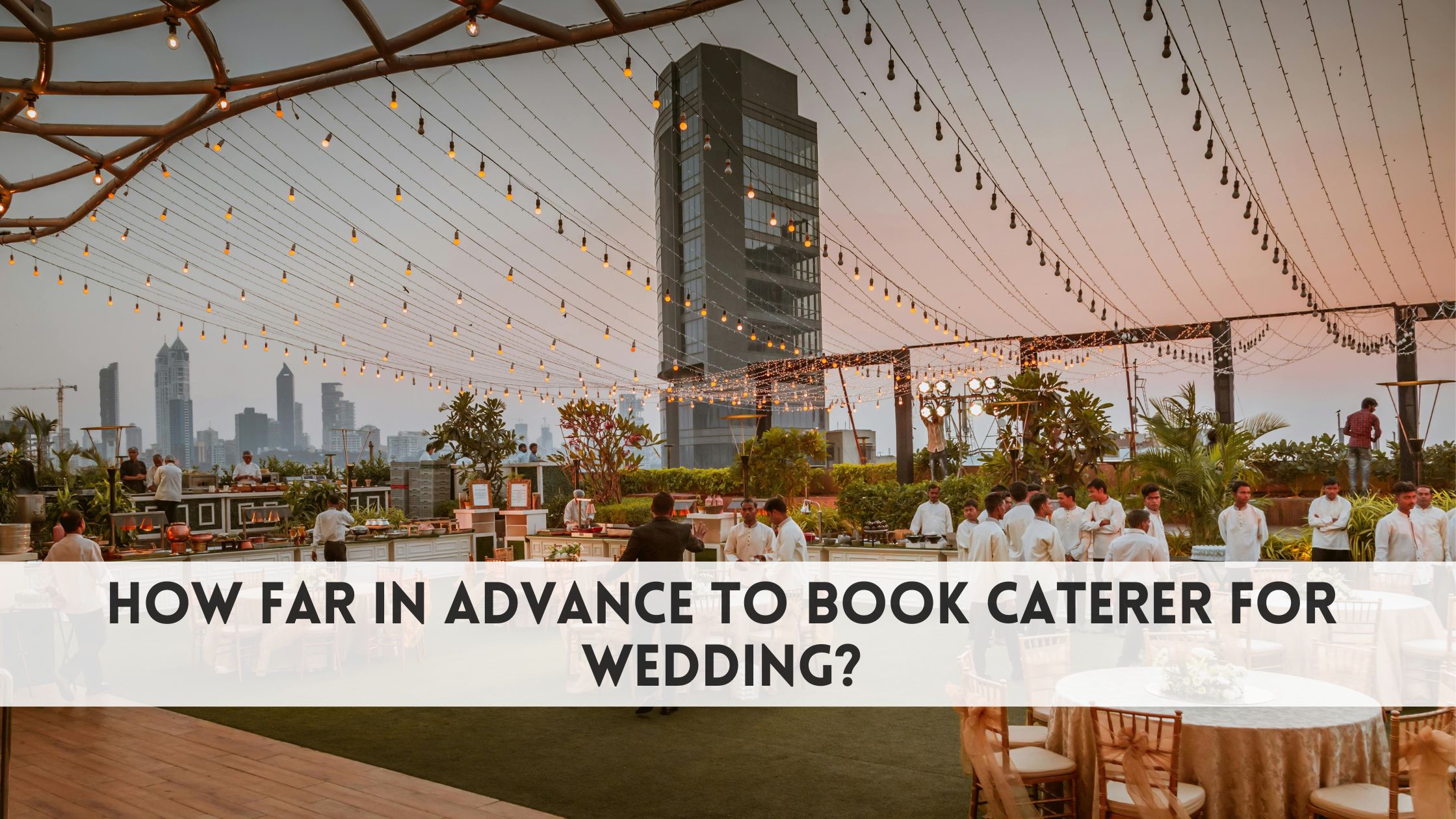 How far in advance to book caterer for wedding​?