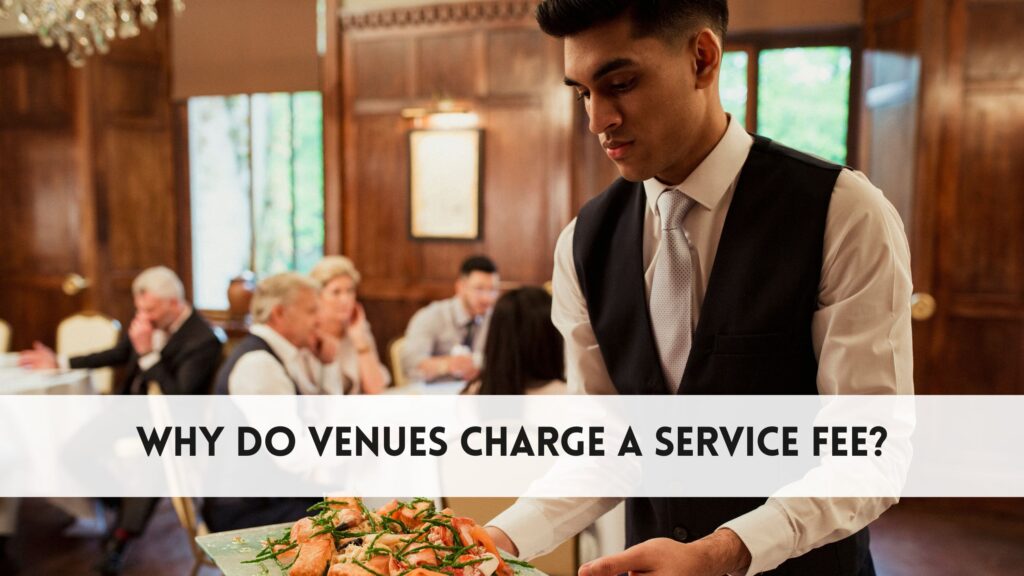 Why Do Venues Charge a Service Fee