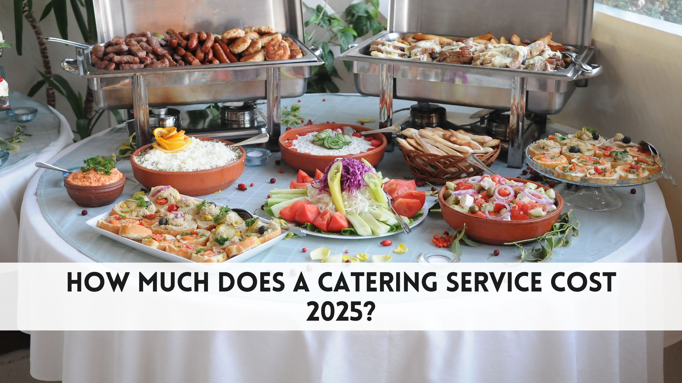 How much does a catering service cost​ 2025?