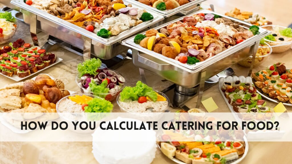 How do you calculate catering for food