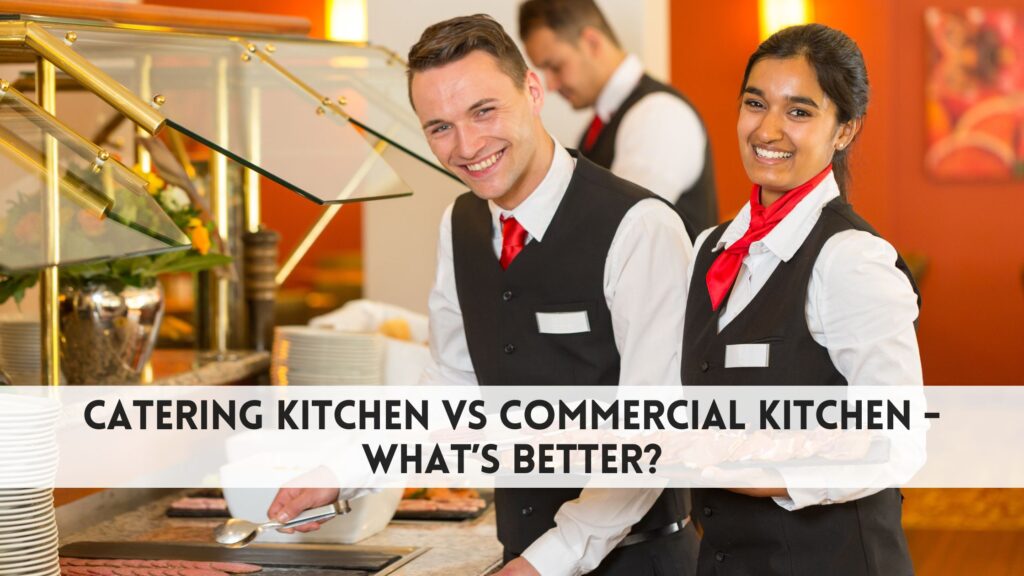 Catering Kitchen vs Commercial Kitchen