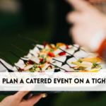 How Do I Plan a Catered Event on a Tight Budget?