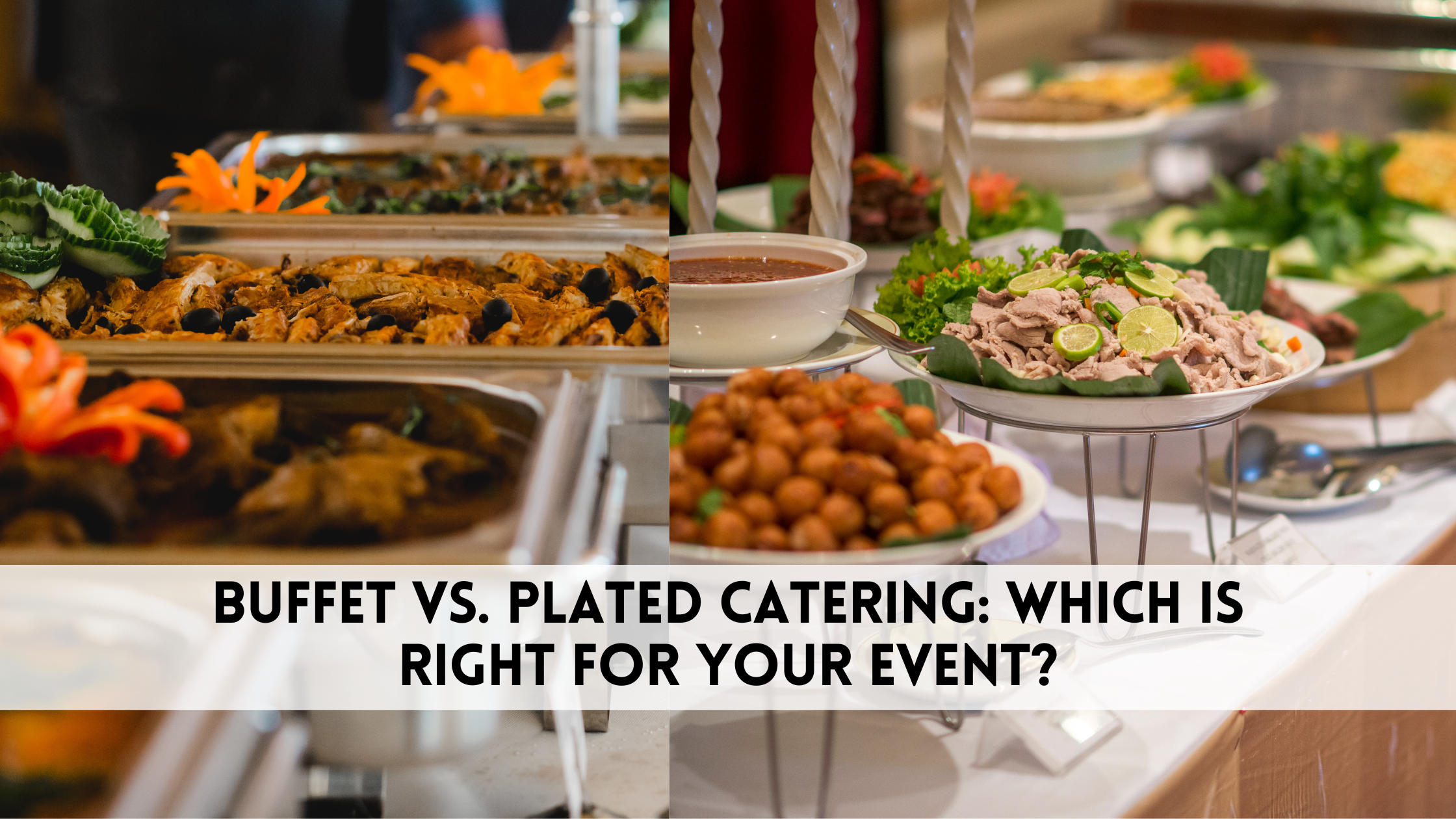 Buffet vs. Plated Catering: Which is right for your event?
